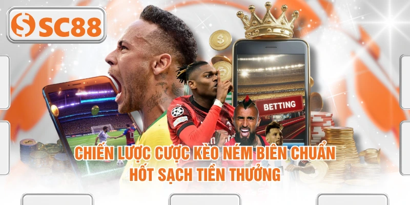 Chiến Lược Cược Kèo Ném Biên Chuẩn, Hốt Sạch Tiền Thưởng