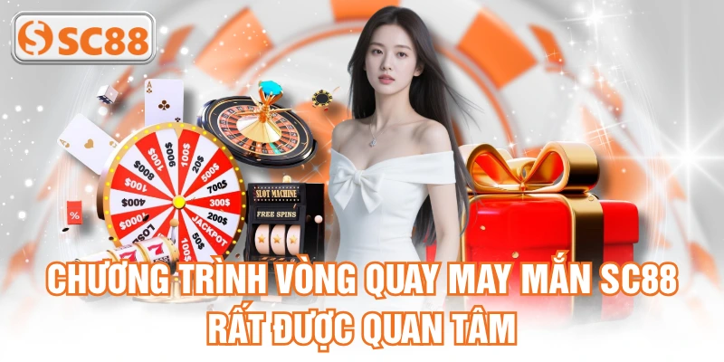 Chương trình vòng quay may mắn SC88 rất được quan tâm
