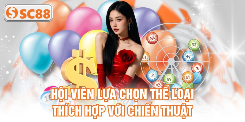 Hội viên lựa chọn thể loại thích hợp với chiến thuật