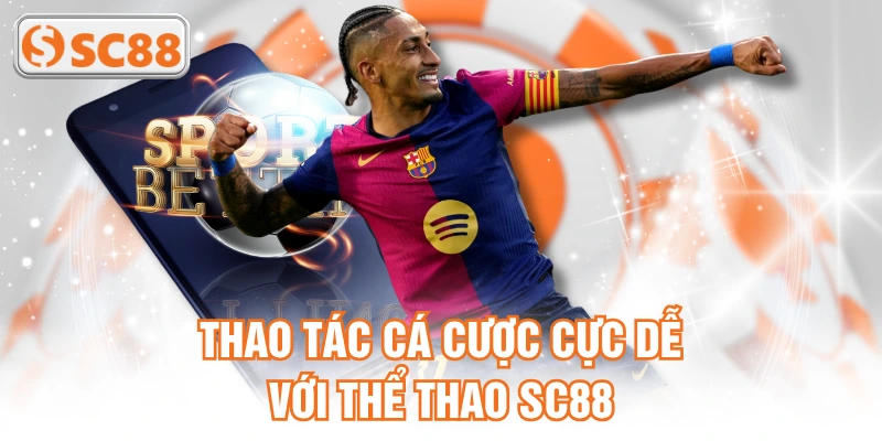 Thao tác cá cược cực dễ với Thể Thao SC88